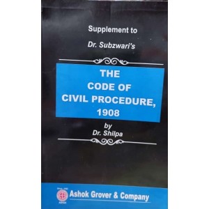 Supplement to Dr. Subzwari's The Code of Civil Procedure, 1908 (CPC) by Dr. Shilpa | Ashok Grover & Company